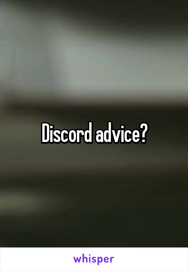 Discord advice?