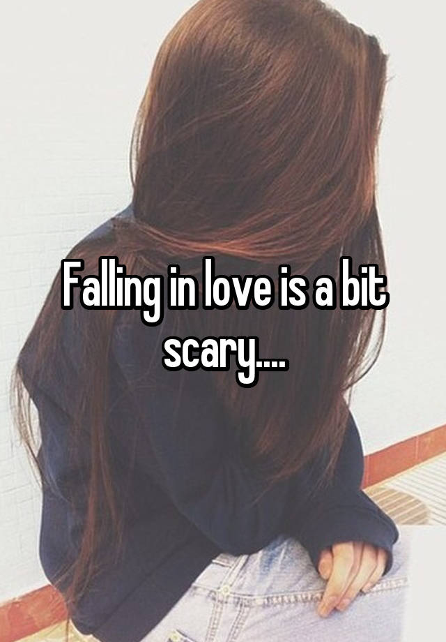 Falling in love is a bit scary....