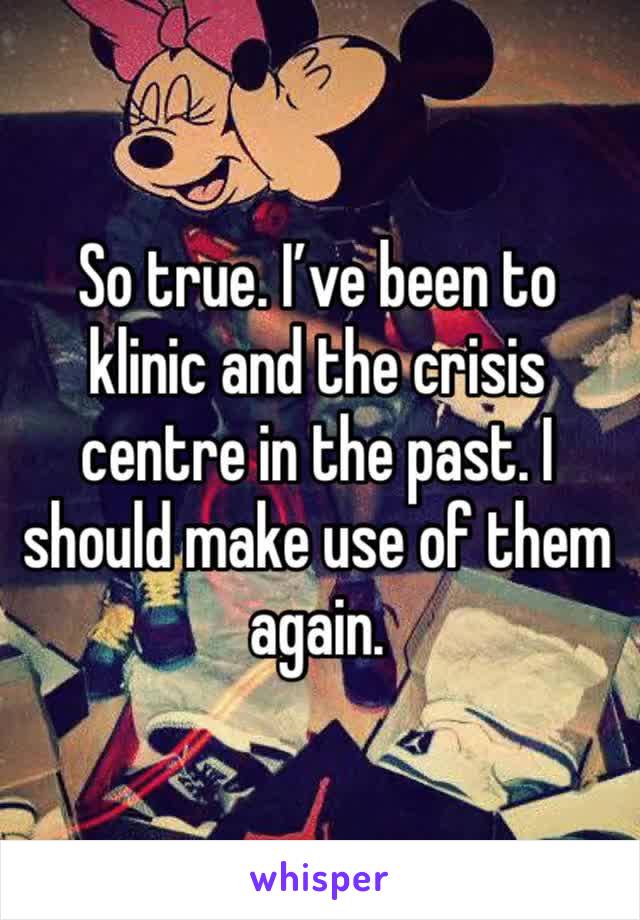 So true. I’ve been to klinic and the crisis centre in the past. I should make use of them again. 