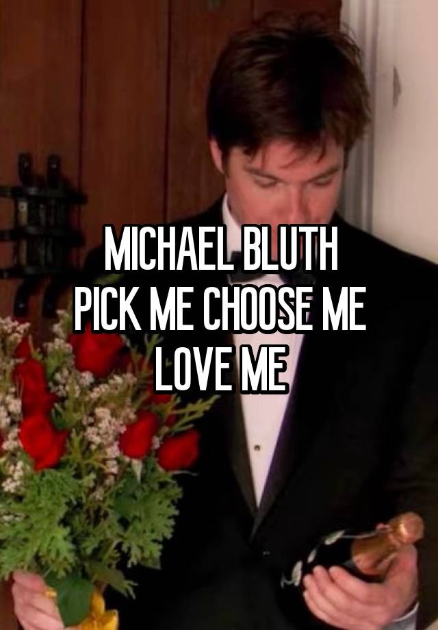 MICHAEL BLUTH
PICK ME CHOOSE ME
LOVE ME