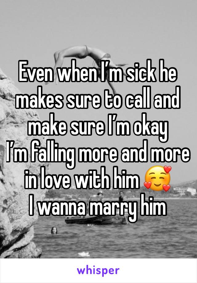 Even when I’m sick he makes sure to call and make sure I’m okay 
I’m falling more and more in love with him 🥰
I wanna marry him