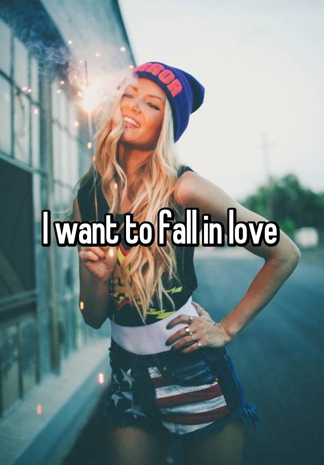 I want to fall in love 