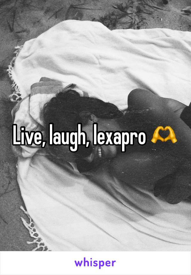 Live, laugh, lexapro 🫶