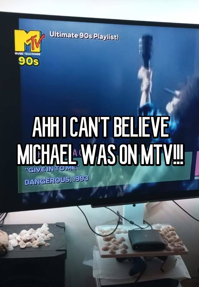 AHH I CAN'T BELIEVE MICHAEL WAS ON MTV!!!