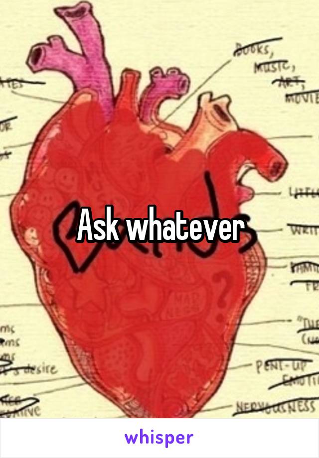 Ask whatever