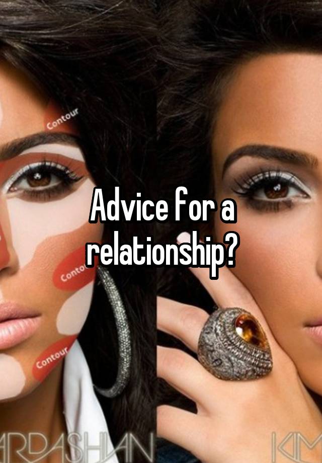 Advice for a relationship?