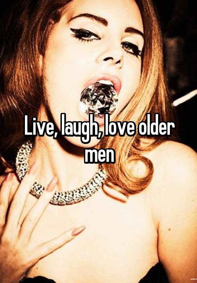 Live, laugh, love older men