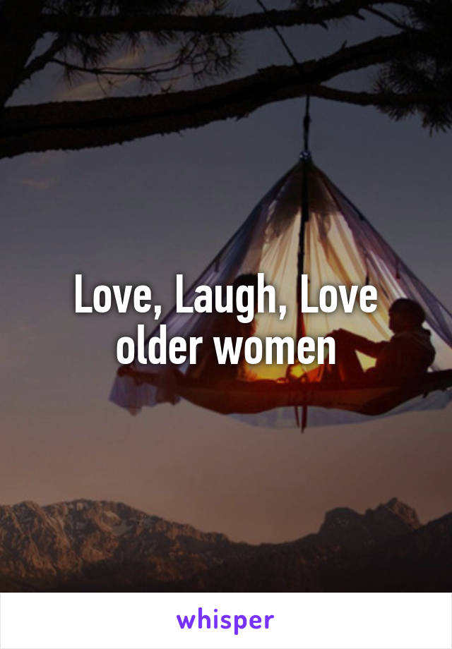 Love, Laugh, Love older women