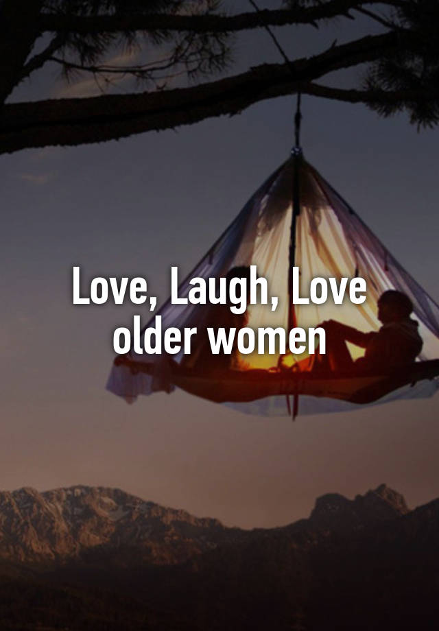 Love, Laugh, Love older women