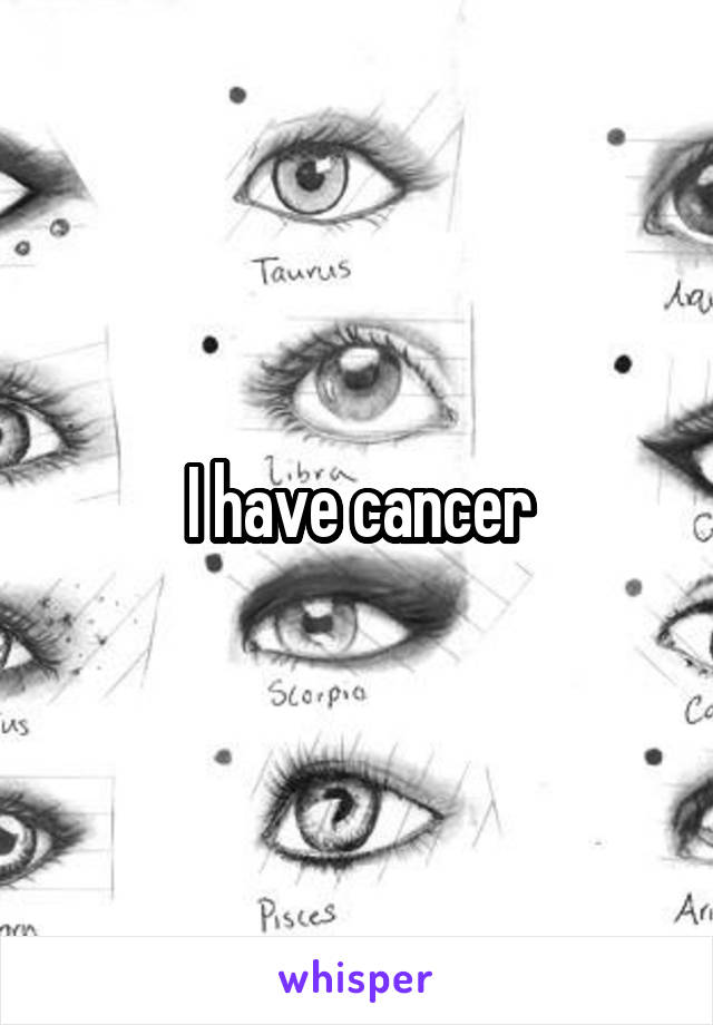 I have cancer