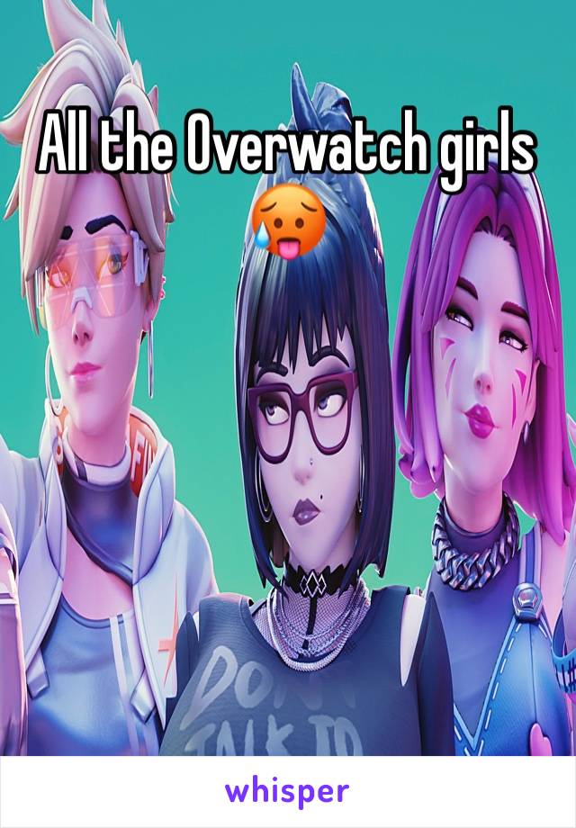 All the Overwatch girls
🥵