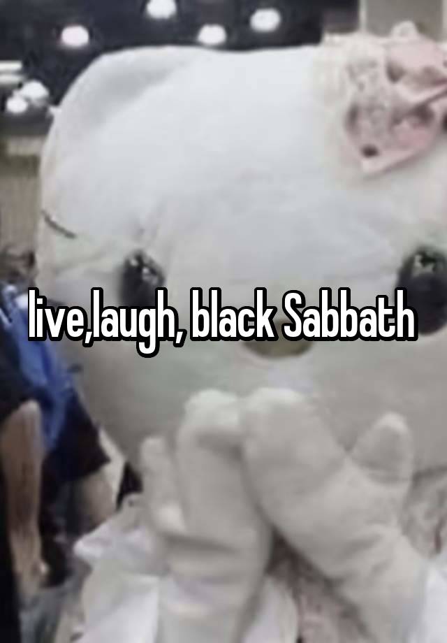 live,laugh, black Sabbath 