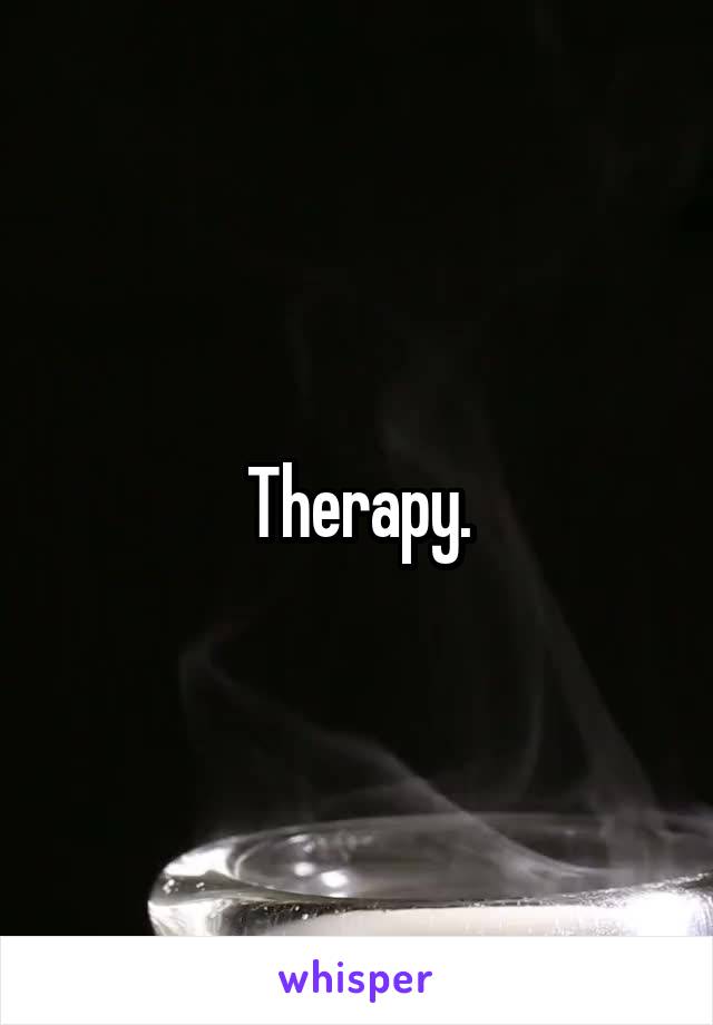 Therapy.