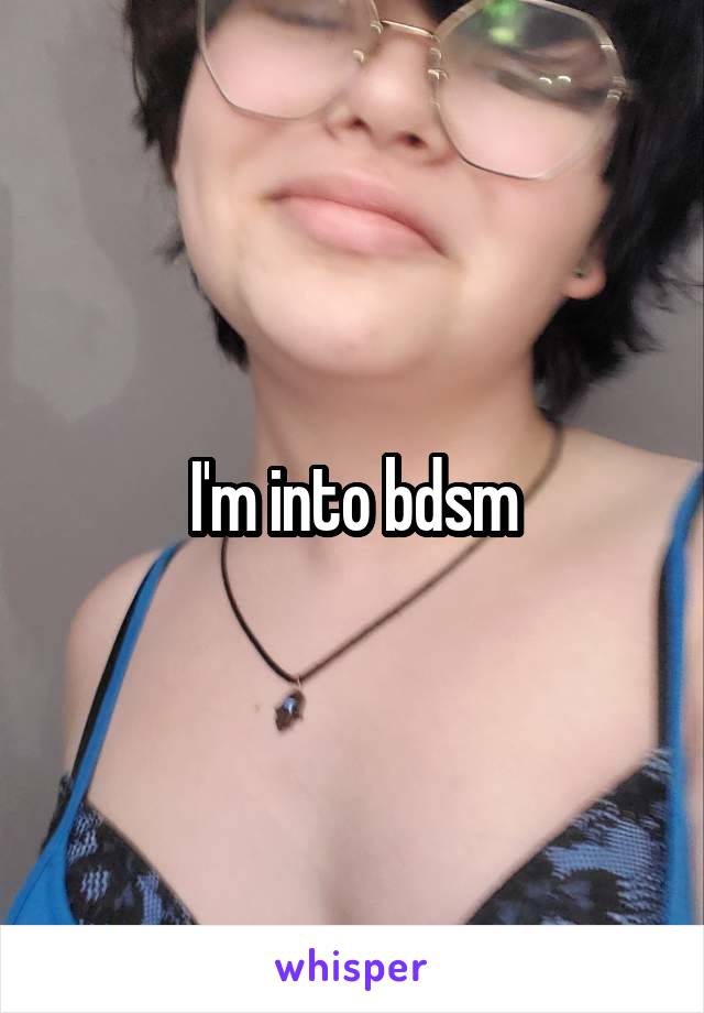 I'm into bdsm