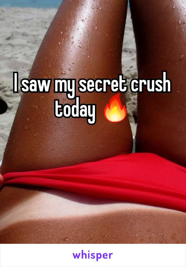 I saw my secret crush today 🔥