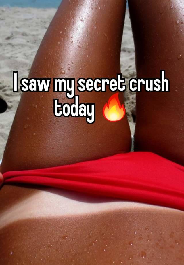 I saw my secret crush today 🔥