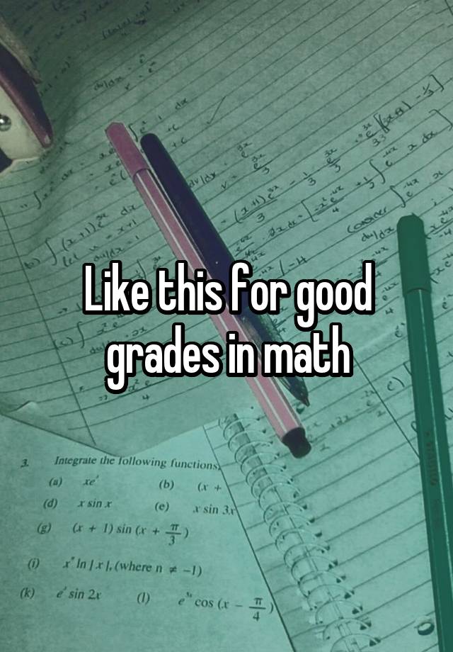 Like this for good grades in math