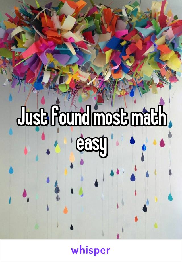 Just found most math easy