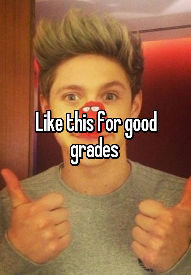 Like this for good grades 