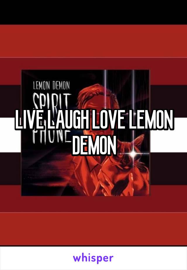 LIVE LAUGH LOVE LEMON DEMON