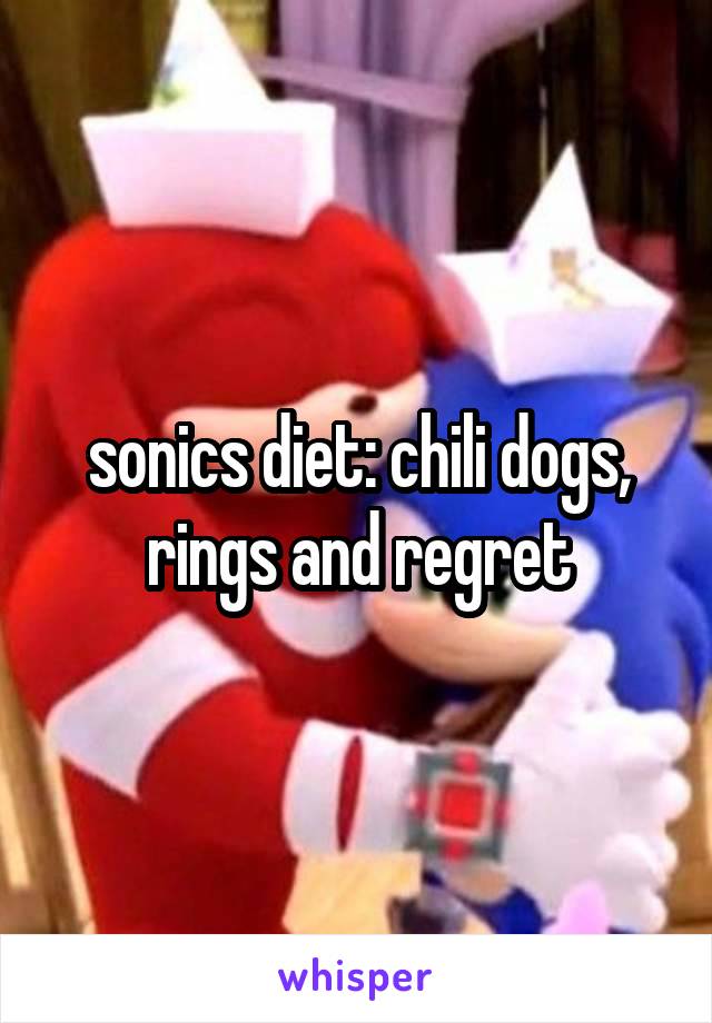 sonics diet: chili dogs, rings and regret