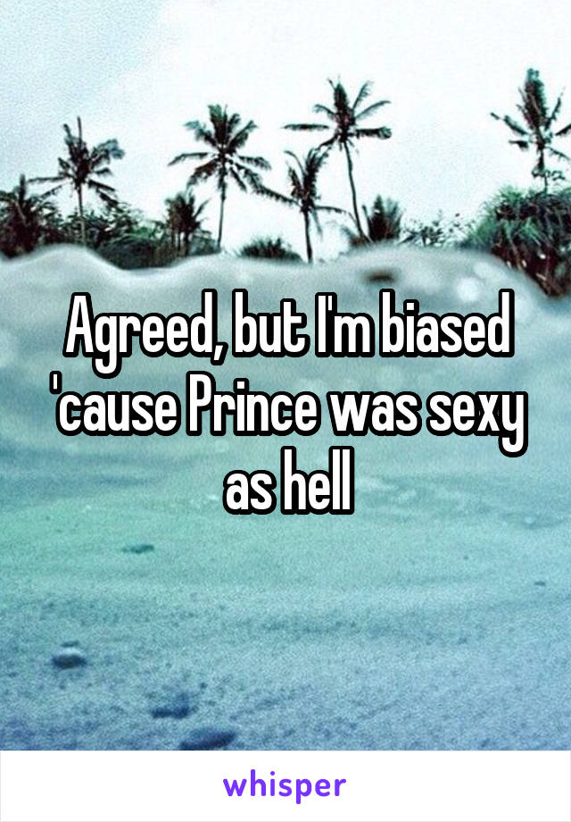 Agreed, but I'm biased 'cause Prince was sexy as hell