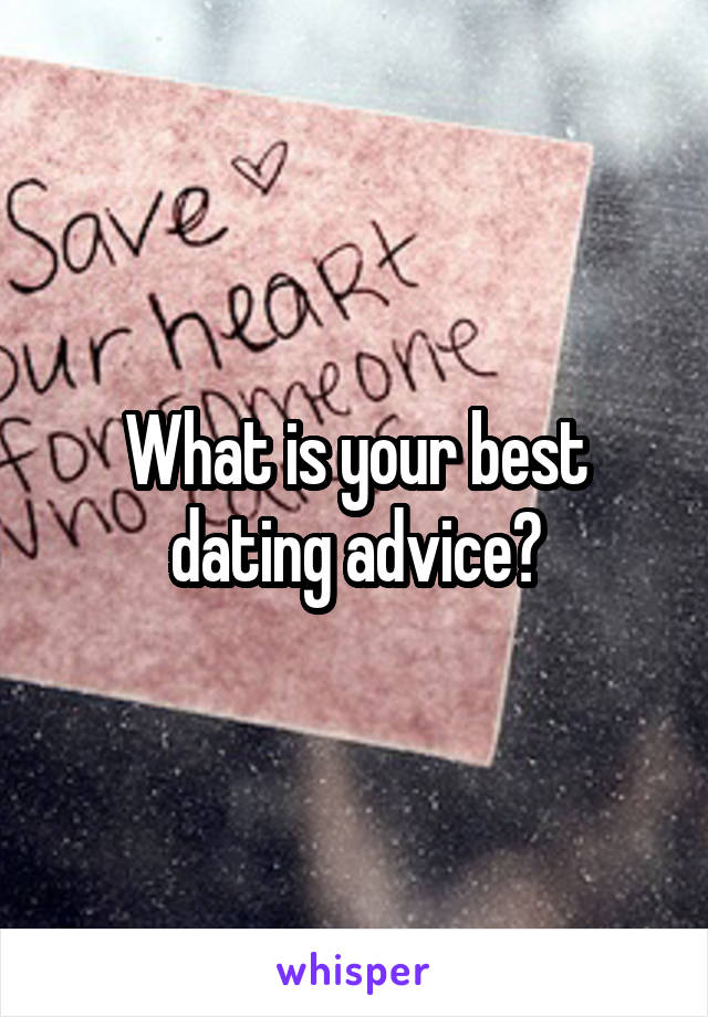 What is your best dating advice?