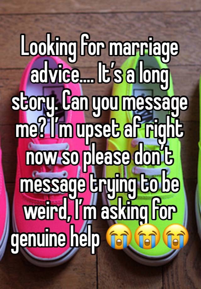 Looking for marriage advice…. It’s a long story. Can you message me? I’m upset af right now so please don’t message trying to be weird, I’m asking for genuine help 😭😭😭