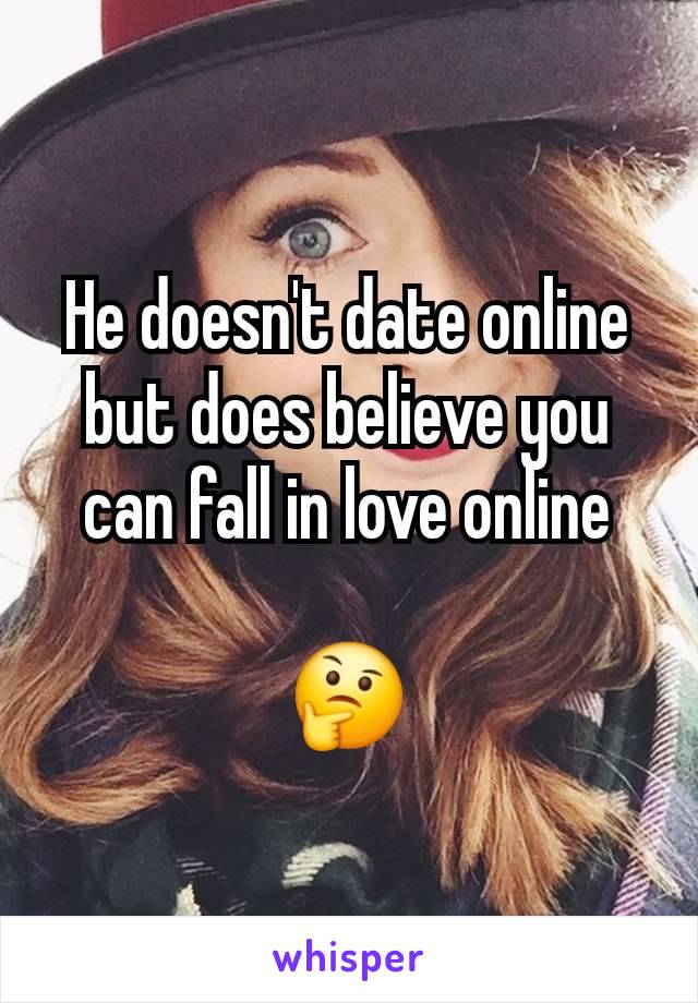 He doesn't date online but does believe you can fall in love online

🤔