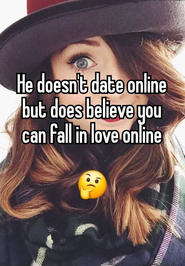 He doesn't date online but does believe you can fall in love online

🤔