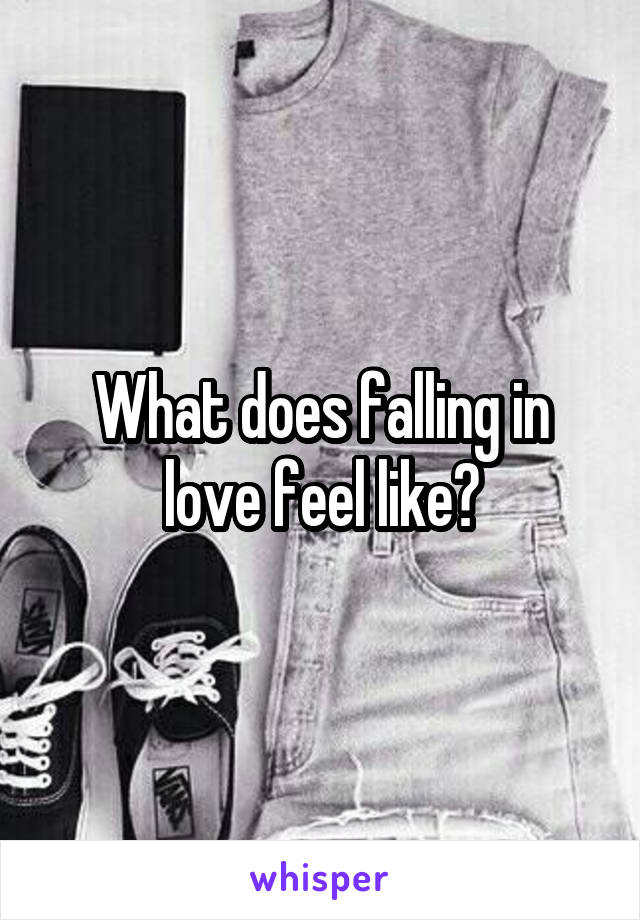 What does falling in love feel like?