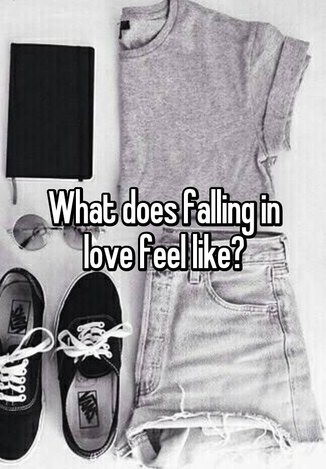 What does falling in love feel like?