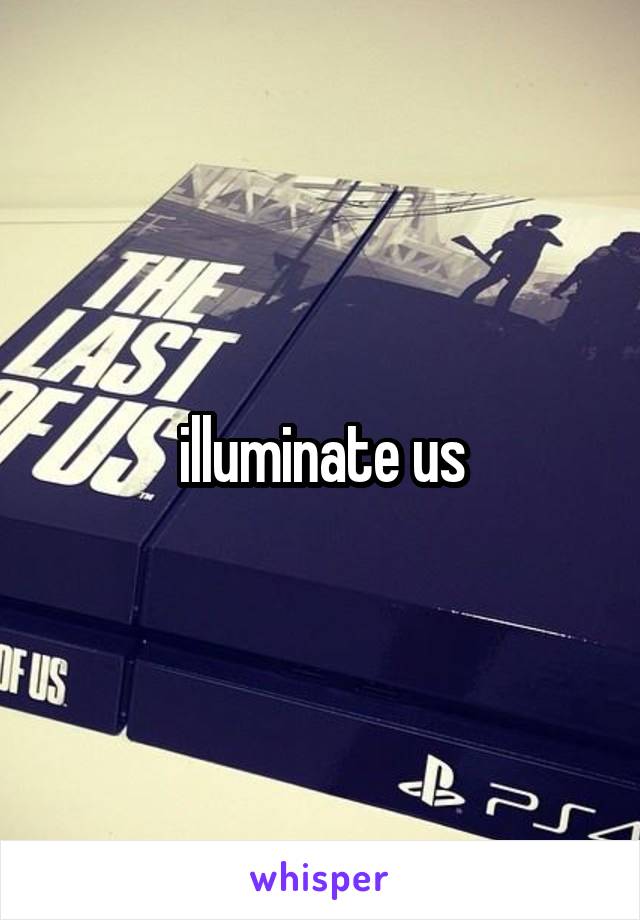 illuminate us