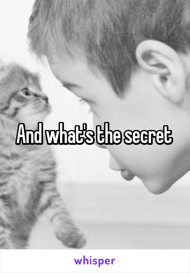 And what's the secret 