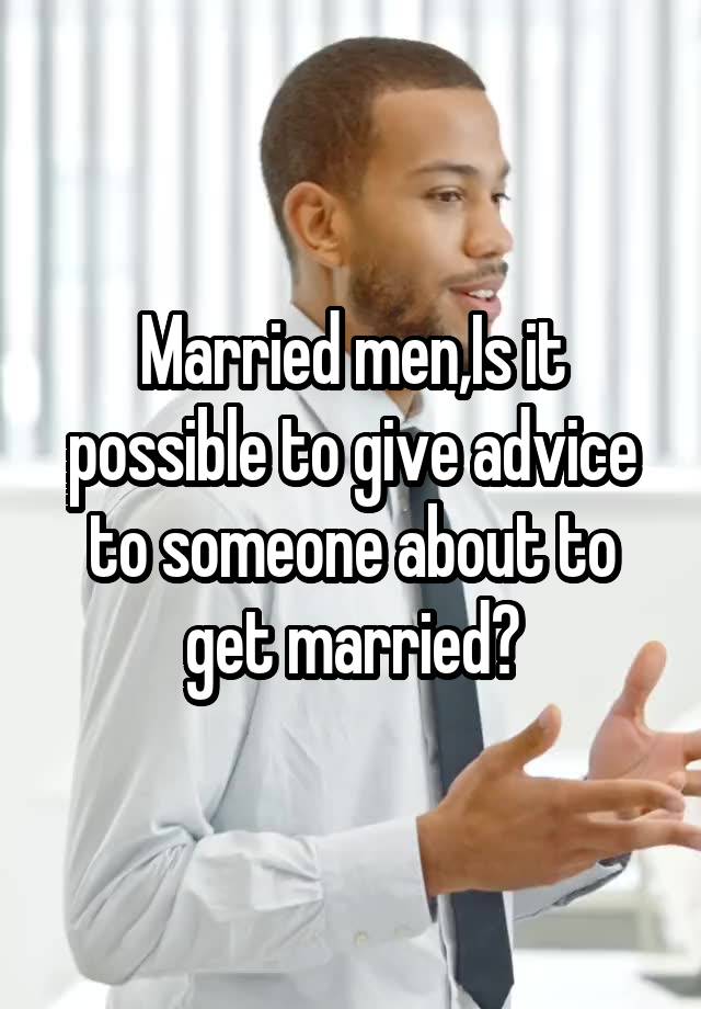 Married men,Is it possible to give advice to someone about to get married?