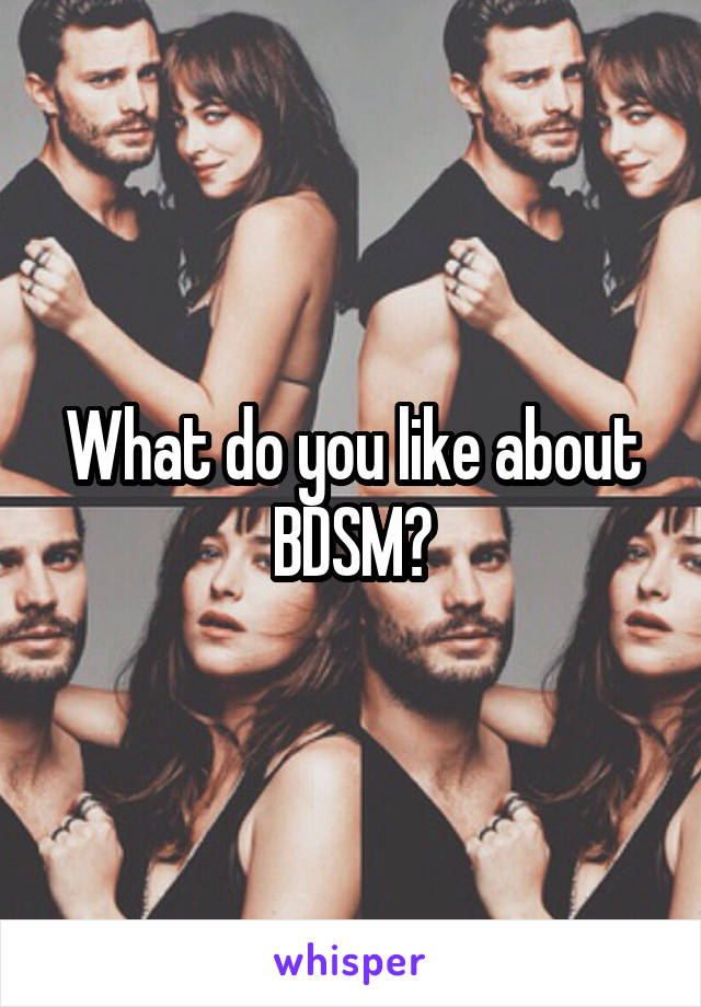 What do you like about BDSM?