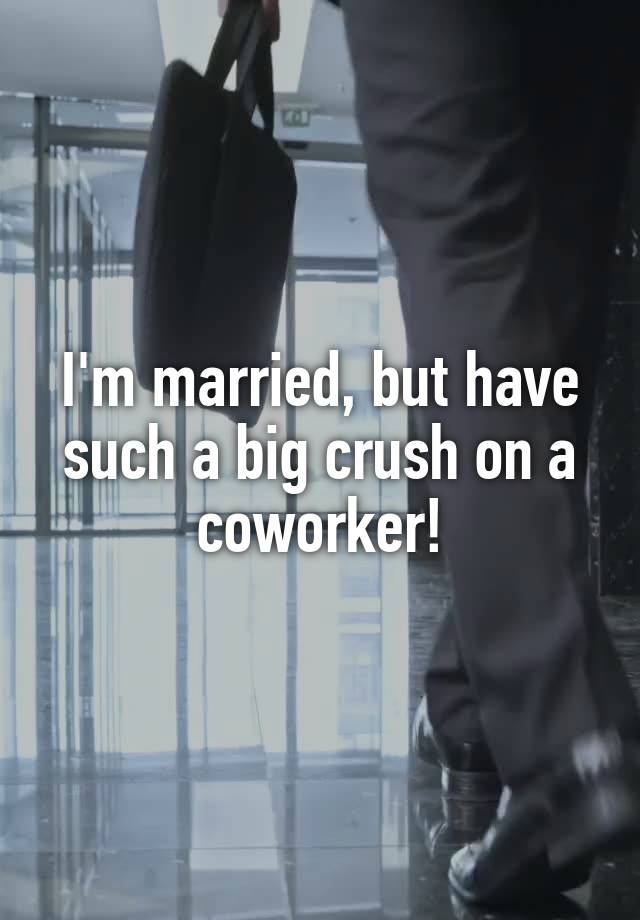 I'm married, but have such a big crush on a coworker!