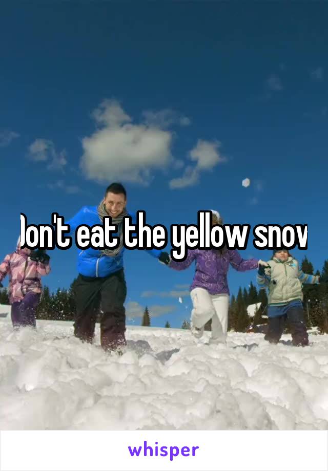 Don't eat the yellow snow