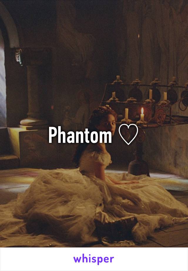 Phantom ♡ 