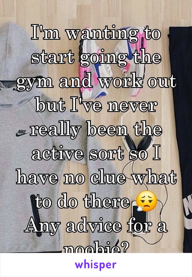 I'm wanting to start going the gym and work out but I've never really been the active sort so I have no clue what to do there 😮‍💨
Any advice for a noobie?