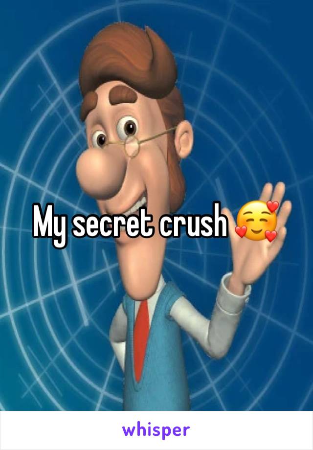 My secret crush 🥰