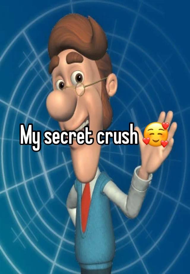 My secret crush 🥰