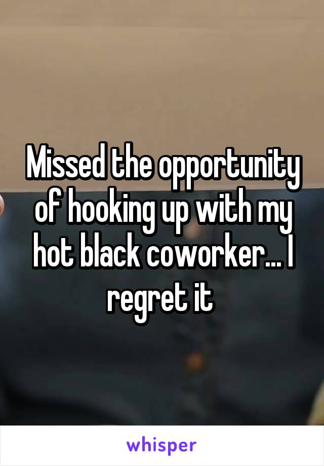 Missed the opportunity of hooking up with my hot black coworker... I regret it 