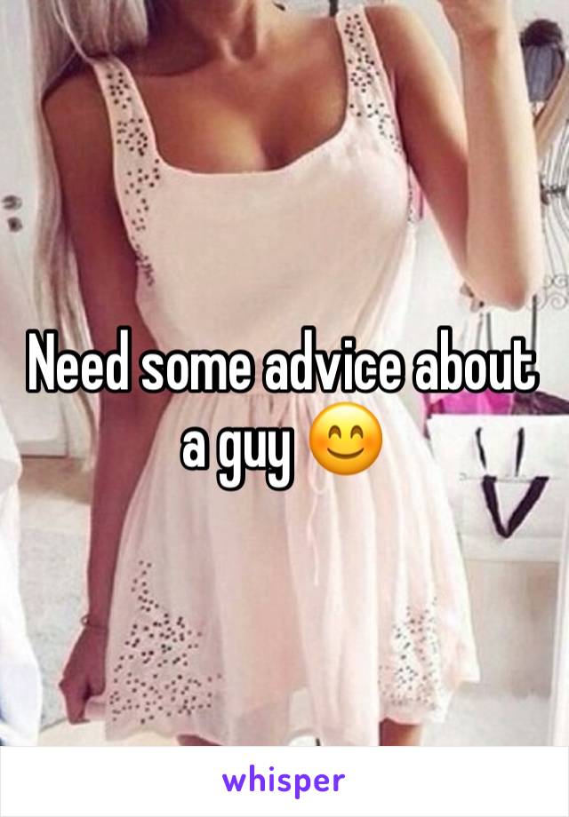 Need some advice about a guy 😊