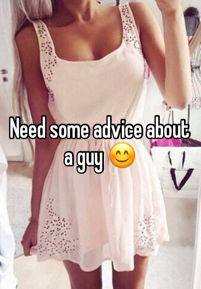 Need some advice about a guy 😊