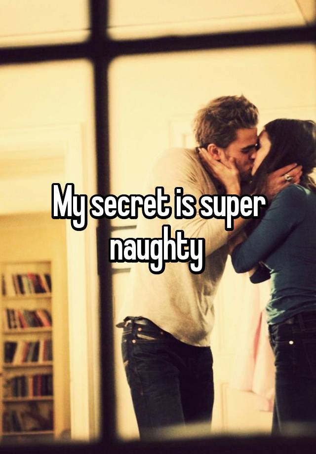 My secret is super naughty 