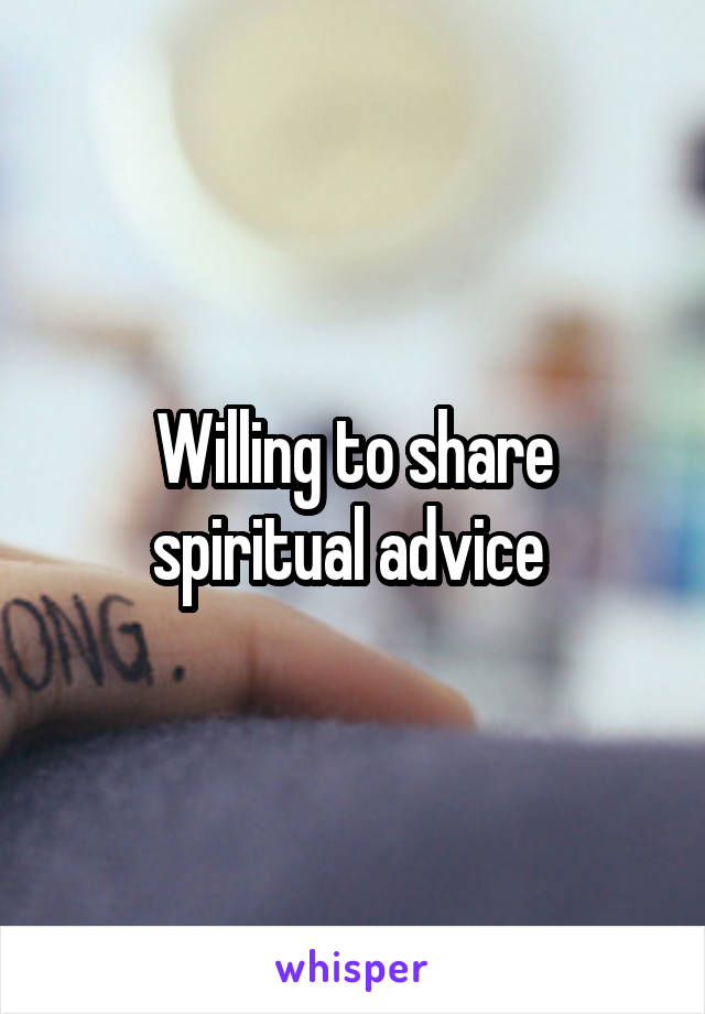 Willing to share spiritual advice 