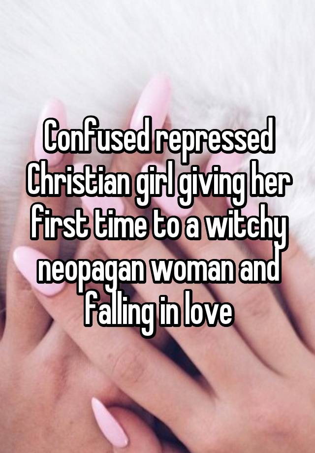 Confused repressed Christian girl giving her first time to a witchy neopagan woman and falling in love