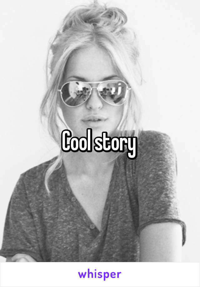 Cool story 