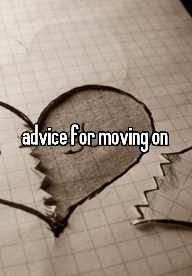 advice for moving on 